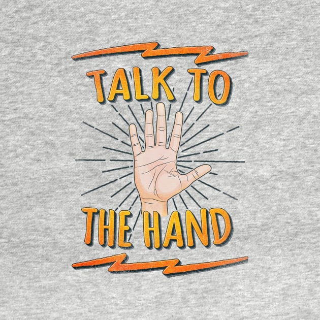 Talk to the hand! Funny Nerd & Geek Humor Statement by badbugs